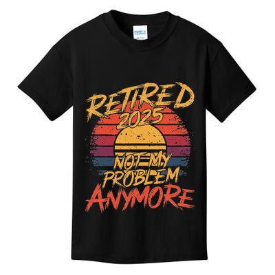 Retired 2025 Not My Problem Anymore Funny Retirement Kids T-Shirt