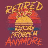 Retired 2025 Not My Problem Anymore Funny Retirement 16oz Travel Tumbler
