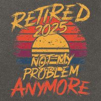 Retired 2025 Not My Problem Anymore Funny Retirement Cotton Canvas Backpack
