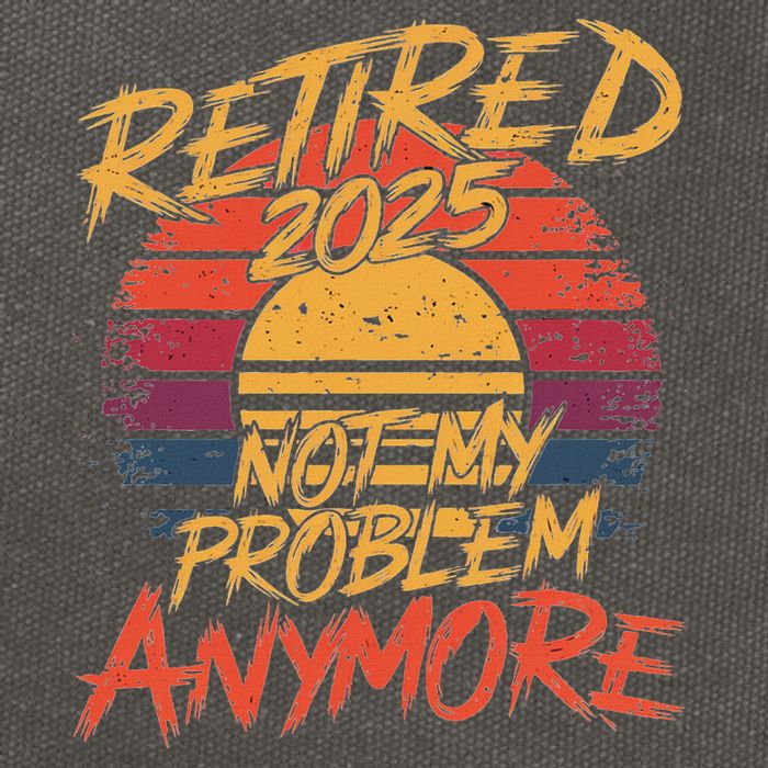 Retired 2025 Not My Problem Anymore Funny Retirement Cotton Canvas Backpack