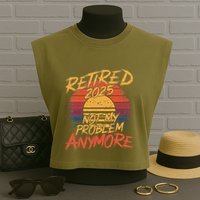 Retired 2025 Not My Problem Anymore Funny Retirement Garment-Dyed Women's Muscle Tee
