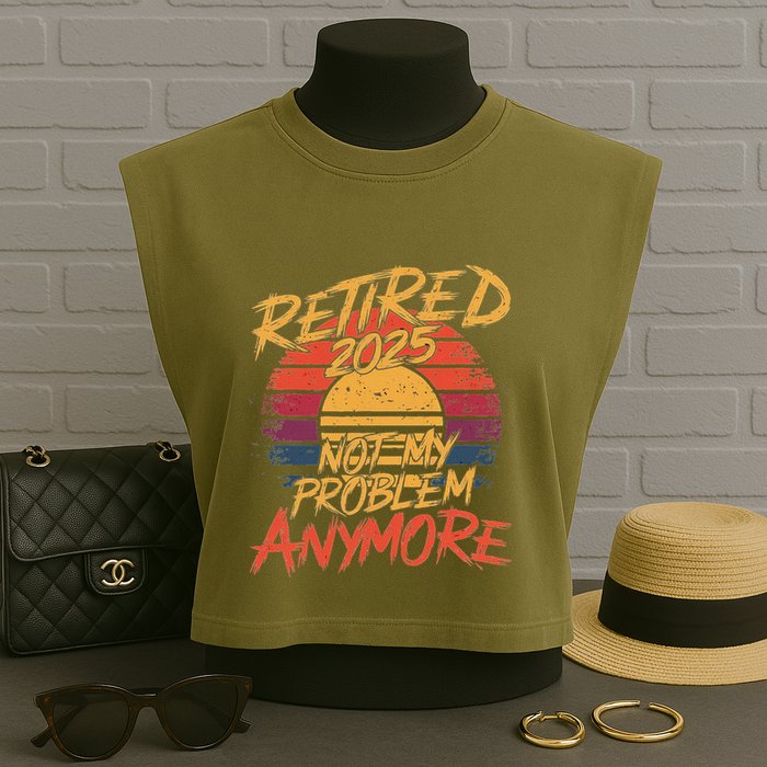 Retired 2025 Not My Problem Anymore Funny Retirement Garment-Dyed Women's Muscle Tee