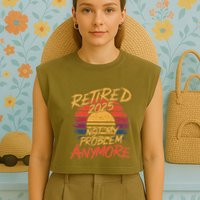 Retired 2025 Not My Problem Anymore Funny Retirement Garment-Dyed Women's Muscle Tee