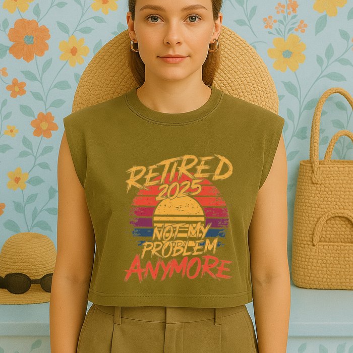 Retired 2025 Not My Problem Anymore Funny Retirement Garment-Dyed Women's Muscle Tee