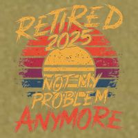 Retired 2025 Not My Problem Anymore Funny Retirement Garment-Dyed Women's Muscle Tee