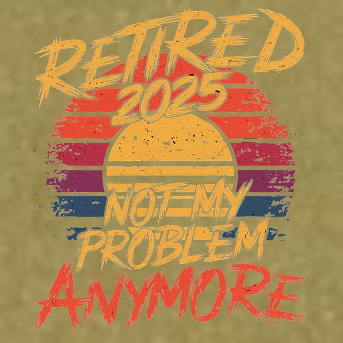 Retired 2025 Not My Problem Anymore Funny Retirement Garment-Dyed Women's Muscle Tee