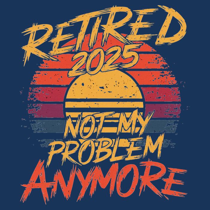 Retired 2025 Not My Problem Anymore Funny Retirement Infant Baby Jersey Bodysuit
