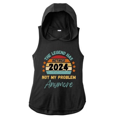 Retired 2024 Not My Problem Anymore The Legend Has Retired Ladies PosiCharge Tri-Blend Wicking Draft Hoodie Tank