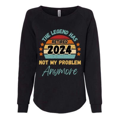 Retired 2024 Not My Problem Anymore The Legend Has Retired Womens California Wash Sweatshirt