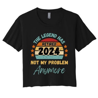 Retired 2024 Not My Problem Anymore The Legend Has Retired Women's Crop Top Tee