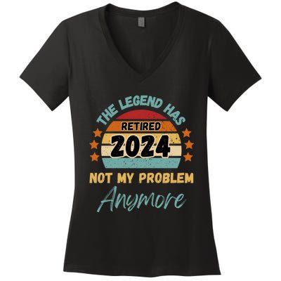 Retired 2024 Not My Problem Anymore The Legend Has Retired Women's V-Neck T-Shirt