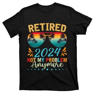 Retired 2024 Not My Problem Anymore T-Shirt