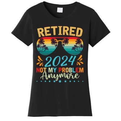 Retired 2024 Not My Problem Anymore Women's T-Shirt