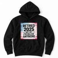 Retired 2025 Not My Problem Anymore Vintage Usa Flag Hoodie