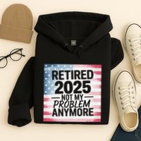 Retired 2025 Not My Problem Anymore Vintage Usa Flag Hoodie