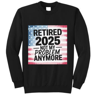 Retired 2025 Not My Problem Anymore Vintage Usa Flag Sweatshirt