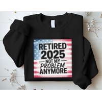 Retired 2025 Not My Problem Anymore Vintage Usa Flag Sweatshirt