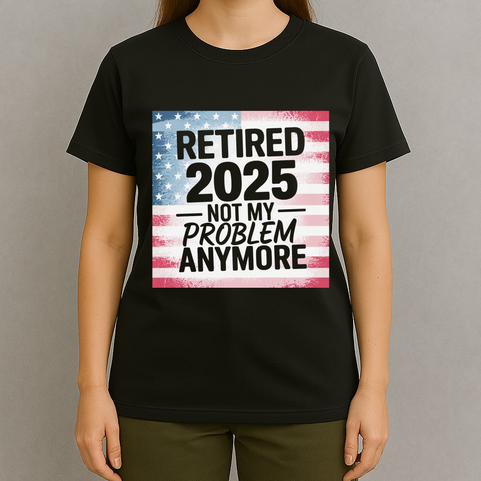 Retired 2025 Not My Problem Anymore Vintage Usa Flag T-Shirt