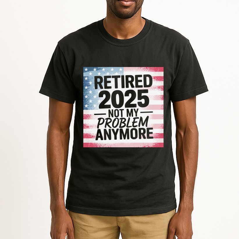 Retired 2025 Not My Problem Anymore Vintage Usa Flag Tall T-Shirt