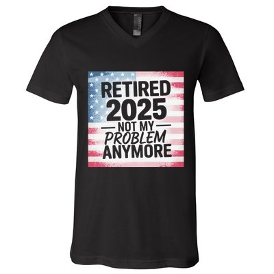 Retired 2025 Not My Problem Anymore Vintage Usa Flag V-Neck T-Shirt