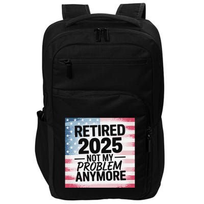 Retired 2025 Not My Problem Anymore Vintage Usa Flag Impact Tech Backpack