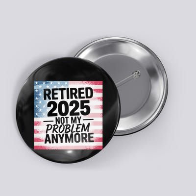 Retired 2025 Not My Problem Anymore Vintage Usa Flag Button