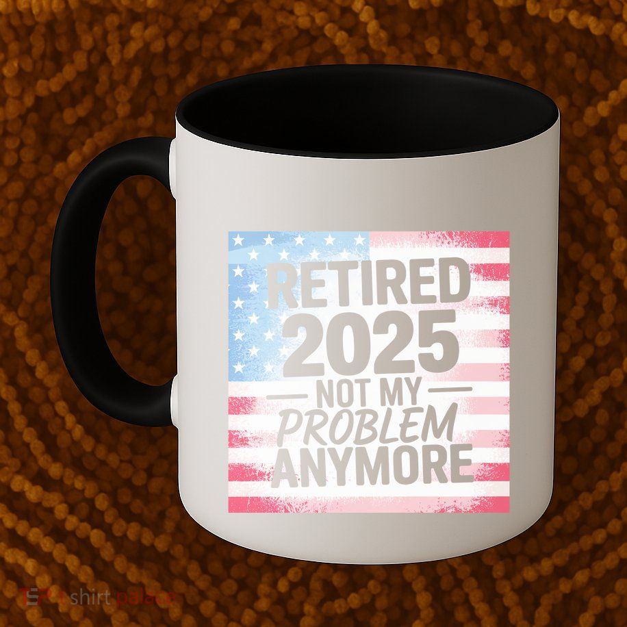 Retired 2025 Not My Problem Anymore Vintage Usa Flag Mug