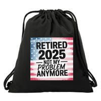Retired 2025 Not My Problem Anymore Vintage Usa Flag Drawstring Bag