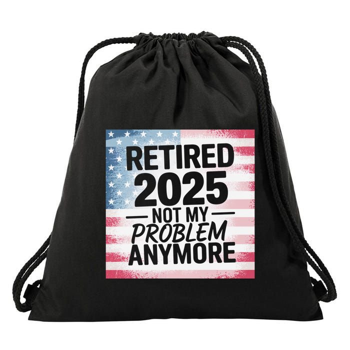 Retired 2025 Not My Problem Anymore Vintage Usa Flag Drawstring Bag