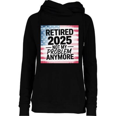 Retired 2025 Not My Problem Anymore Vintage Usa Flag Womens Funnel Neck Pullover Hood