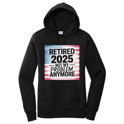 Retired 2025 Not My Problem Anymore Vintage Usa Flag Women's Pullover Hoodie