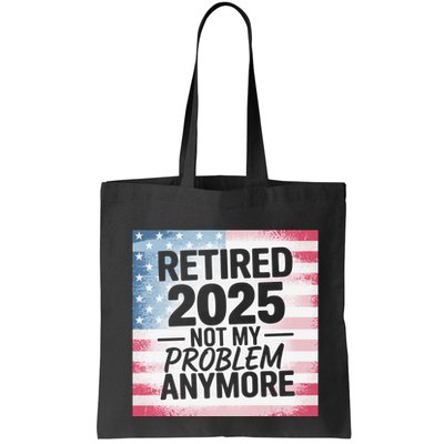 Retired 2025 Not My Problem Anymore Vintage Usa Flag Bag