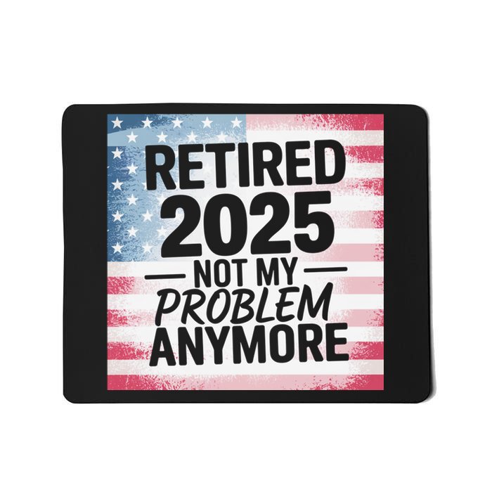 Retired 2025 Not My Problem Anymore Vintage Usa Flag Mousepad