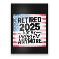 Retired 2025 Not My Problem Anymore Vintage Usa Flag Poster