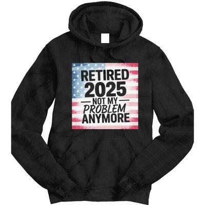 Retired 2025 Not My Problem Anymore Vintage Usa Flag Tie Dye Hoodie