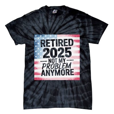 Retired 2025 Not My Problem Anymore Vintage Usa Flag Tie-Dye T-Shirt