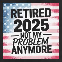 Retired 2025 Not My Problem Anymore Vintage Usa Flag Hat