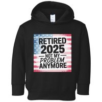 Retired 2025 Not My Problem Anymore Vintage Usa Flag Toddler Hoodie