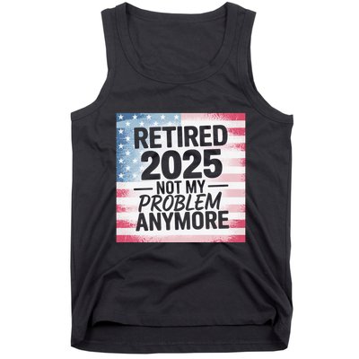 Retired 2025 Not My Problem Anymore Vintage Usa Flag Tank Top