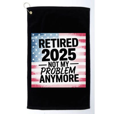 Retired 2025 Not My Problem Anymore Vintage Usa Flag Golf Towel