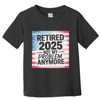 Retired 2025 Not My Problem Anymore Vintage Usa Flag Toddler T-Shirt