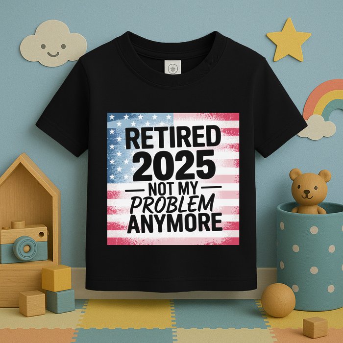 Retired 2025 Not My Problem Anymore Vintage Usa Flag Toddler T-Shirt