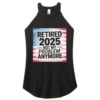 Retired 2025 Not My Problem Anymore Vintage Usa Flag Women's Perfect Tri Rocker Tank