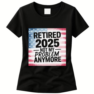Retired 2025 Not My Problem Anymore Vintage Usa Flag Womens T-Shirt