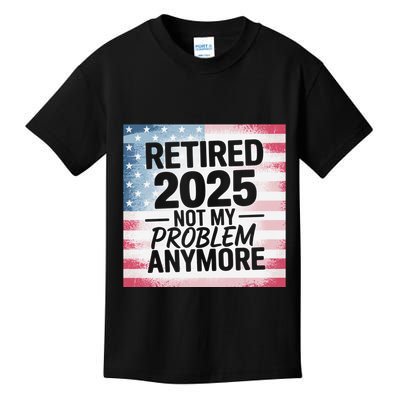 Retired 2025 Not My Problem Anymore Vintage Usa Flag Kids T-Shirt