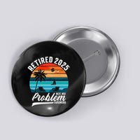 Retired 2025 Not My Problem Anymore Button