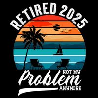Retired 2025 Not My Problem Anymore Button