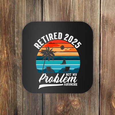 Retired 2025 Not My Problem Anymore Coaster