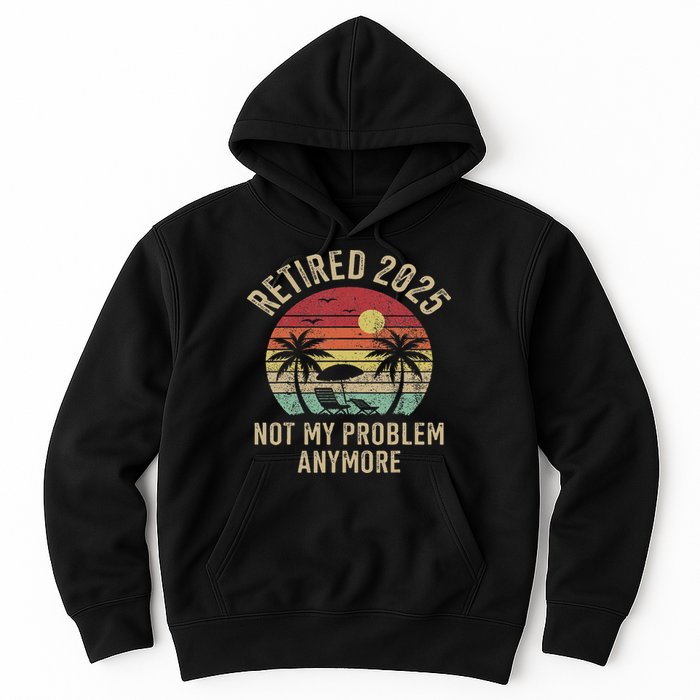 Retired 2025 Not My Problem Anymore Vintage Beach Retirement Hoodie
