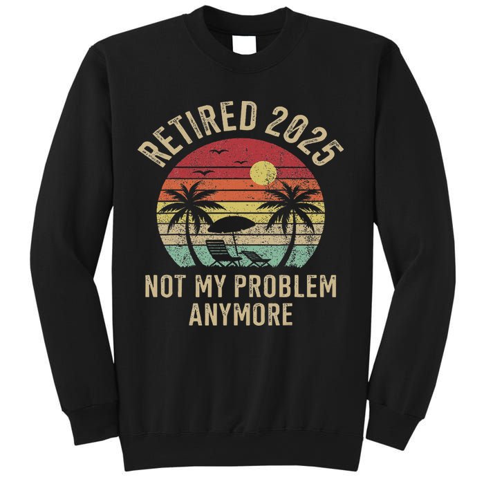 Retired 2025 Not My Problem Anymore Vintage Beach Retirement Sweatshirt